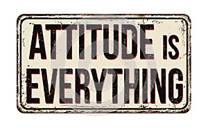 Attitude is everything vintage rusty metal sign