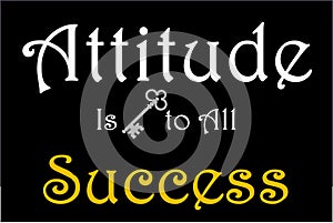 Attitude is key to all success , Quotes for Change mind set  , Display sign board, Human Behavior