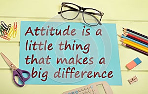 Attitude is a little thing that you makes a big difference