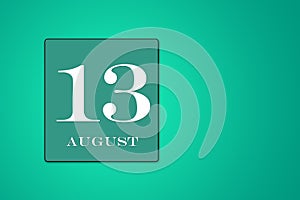 August 13 is the thirteenth day of the month. calendar date framed on a 9green background