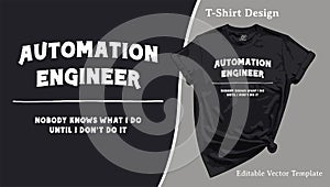 Automation Engineer T-Shirt Print. Engineer Tee Vector Typography Illustration