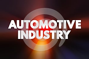 Automotive industry - companies and activities involved in the manufacture of motor vehicles, text concept for presentations and