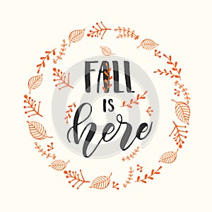 Autumn lettering calligraphy phrase - Fall is here. Invitation Card with wreath and Hand made motivation quote. Sketch, Vector
