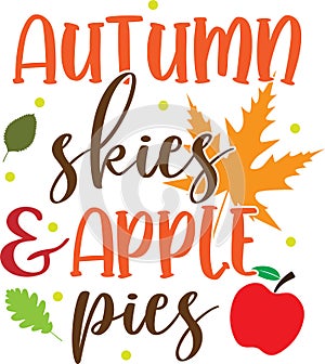Autumn skies and apple pies, happy fall, thanksgiving day, happy harvest, vector illustration file