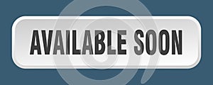 available soon button. available soon square 3d push button.