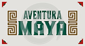 Aventura Maya, Mayan Adventure spanish text, sign tourism design, Mayan elements