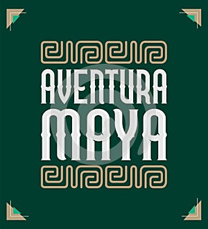 Aventura Maya, Mayan Adventure spanish text, sign tourism design mexico travel photo