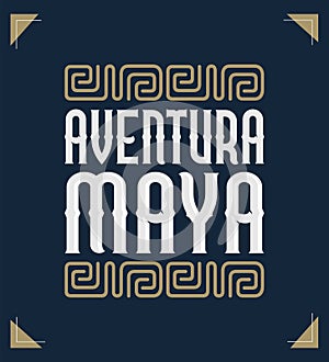 Aventura Maya, Mayan Adventure spanish text, sign tourism design mexico travel photo