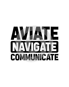 Aviate navigate communicate. Hand drawn typography poster design photo