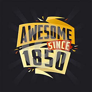 Awesome since 1850. Born in 1850 birthday quote vector design