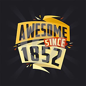 Awesome since 1852. Born in 1852 birthday quote vector design