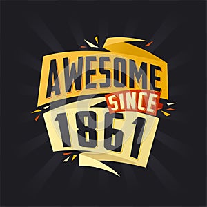 Awesome since 1861. Born in 1861 birthday quote vector design