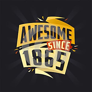 Awesome since 1865. Born in 1865 birthday quote vector design