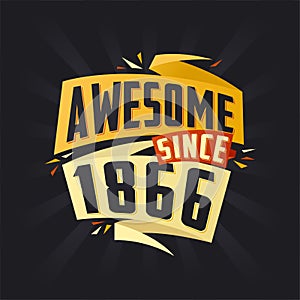 Awesome since 1866. Born in 1866 birthday quote vector design