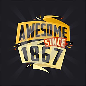 Awesome since 1867. Born in 1867 birthday quote vector design