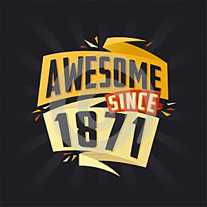 Awesome since 1871. Born in 1871 birthday quote vector design