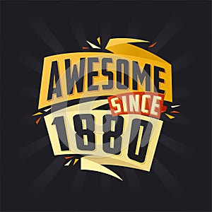 Awesome since 1880. Born in 1880 birthday quote vector design