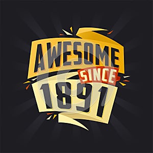 Awesome since 1891. Born in 1891 birthday quote vector design