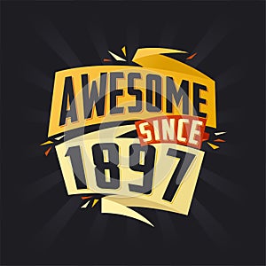 Awesome since 1897. Born in 1897 birthday quote vector design