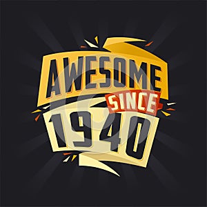 Awesome since 1940. Born in 1940 birthday quote vector design