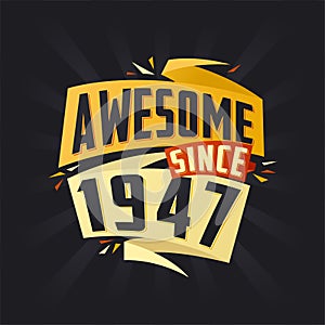 Awesome since 1947. Born in 1947 birthday quote vector design