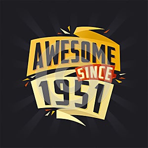 Awesome since 1951. Born in 1951 birthday quote vector design