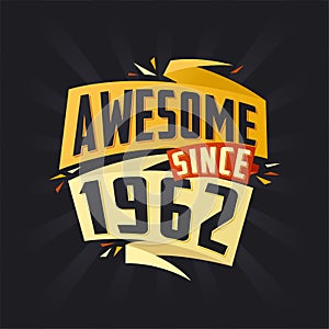 Awesome since 1962. Born in 1962 birthday quote vector design