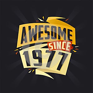 Awesome since 1977. Born in 1977 birthday quote vector design