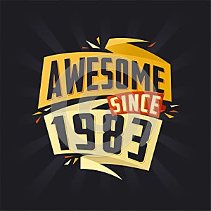 Awesome since 1983. Born in 1983 birthday quote vector design