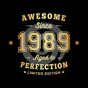 Awesome since 1989. Aged to perfection. Authentic T-Shirt Design.