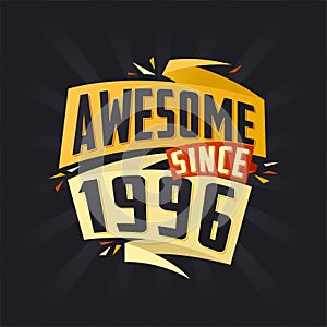 Awesome since 1996. Born in 1996 birthday quote vector design