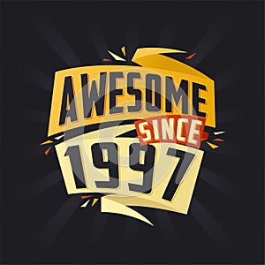 Awesome since 1997. Born in 1997 birthday quote vector design