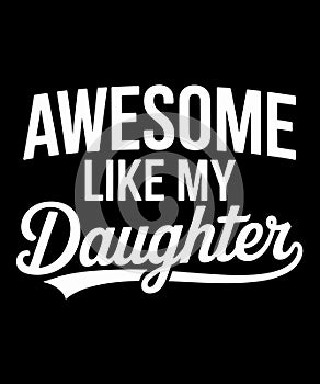 Awesome Like My Daughter T-Shirt