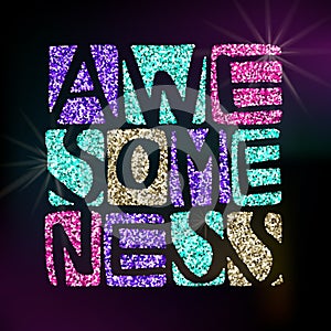 Awesomeness word in shiny various color glitter. Hand drawn creative calligraphy and brush pen lettering, design for photo