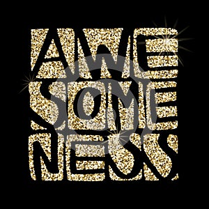 Awesomeness word in shiny golden glitter. Hand drawn creative calligraphy and brush pen lettering, design for holiday photo