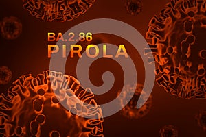 BA.2.86 Pirola coronavirus variant in orange with 3d rendered virus shapes.