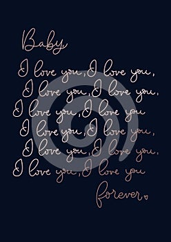 `Baby I love you forever ` inspirational lettering poster, greeting card etc.