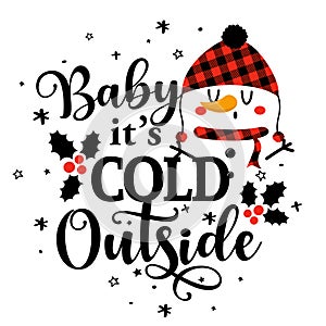 Baby it`s cold outside - Calligraphy phrase for Christmas with cute snowman.