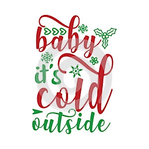 Baby it\'s cold outside, Christmas Tee Print, Merry Christmas