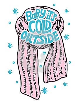 Baby it s cold outside. Vector holiday illustration with a warm scarf and hand written text. Cute winter background with