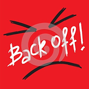 Back off! - emotional handwritten quote, American slang, urban dictionary