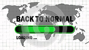 BACK TO NORMAL lettering in black color - green loading progress bar in front of world map background