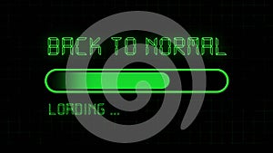 BACK TO NORMAL lettering - loading progress bar in front of black background- letters and graphic elements in green color