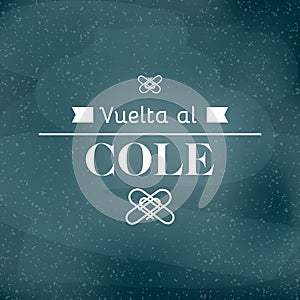 Back to school in Spanish. `Vuelta al cole`. Welcome back to school label. Vector illustration, flat style