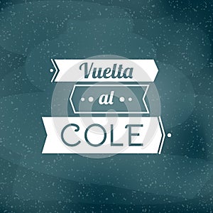 Back to school in Spanish. `Vuelta al cole`. Welcome back to school label. Vector illustration, flat design photo