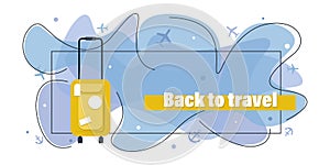 Back to travel. Yellow suitcase, travel bag. Concept of travel by air, by sea. Vector banner with place for text.