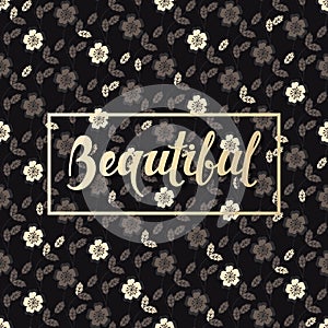 Background with seamless flower pattern and hand drawn word beautiful in a frame