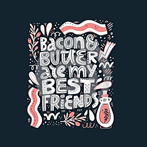 Bacon and butter are my best friends lettering