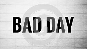 It is a bad day Business Motivation