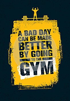 A Bad Day Can Be Made Better By Going To The Gym. Workout and Fitness Gym Motivation Quote